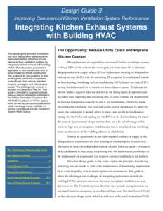 Design Guide 3 Improving Commercial Kitchen Ventilation System Performance Integrating Kitchen Exhaust Systems with Building HVAC The Opportunity: Reduce Utility Costs and Improve