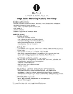 Image Books Marketing/Publicity Internship BASIC QUALIFICATIONS: --general proficiency in Microsoft Word, Microsoft Excel, and Microsoft PowerPoint --general proficiency in Adobe Acrobat --strong verbal and written commu