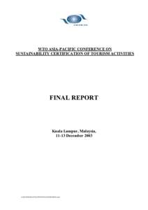 WTO ASIA-PACIFIC CONFERENCE ON SUSTAINABILITY CERTIFICATION OF TOURISM ACTIVITIES FINAL REPORT  Kuala Lumpur, Malaysia,