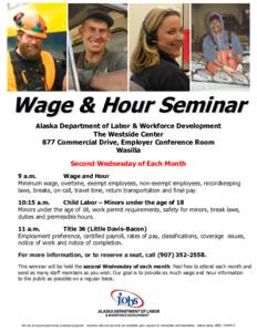 Wage & Hour Seminar Alaska Department of Labor & Workforce Development The Westside Center 877 Commercial Drive, Employer Conference Room Wasilla Second Wednesday of Each Month