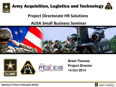 Army Acquisition, Logistics and Technology Project Directorate HR Solutions AUSA Small Business Seminar Brent Thomas Project Director