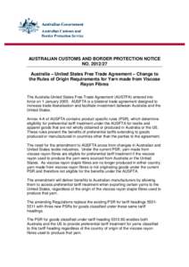 AUSTRALIAN CUSTOMS AND BORDER PROTECTION NOTICE NO[removed]Australia – United States Free Trade Agreement – Change to the Rules of Origin Requirements for Yarn made from Viscose Rayon Fibres The Australia-United Sta