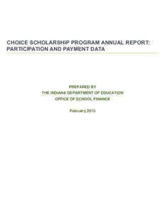 CHOICE SCHOLARSHIP PROGRAM ANNUAL REPORT: PARTICIPATION AND PAYMENT DATA PREPARED BY THE INDIANA DEPARTMENT OF EDUCATION OFFICE OF SCHOOL FINANCE