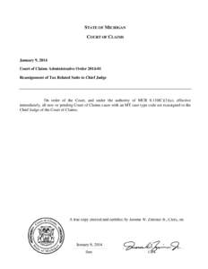 STATE OF MICHIGAN COURT OF CLAIMS January 9, 2014 Court of Claims Administrative Order[removed]Reassignment of Tax Related Suits to Chief Judge