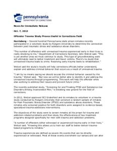 News for Immediate Release Oct. 7, 2013 Offender Trauma Study Proves Useful in Corrections Field Harrisburg – Several hundred Pennsylvania state prison inmates recently participated in a voluntary study by Rutgers Univ