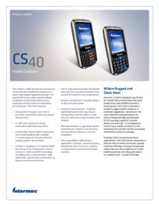 Product profile  CS40 Mobile Computer  The CS40 is a high-performance enterprise