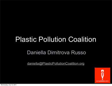 Plastic Pollution Coalition Daniella Dimitrova Russo  Wednesday, July 13, 2011