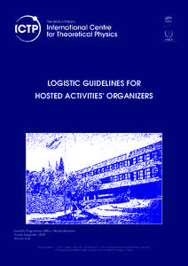 LOGISTIC GUIDELINES FOR HOSTED ACTIVITIES’ ORGANIZERS Scientific Programmes Office / Hosted Activities Trieste, September 2014 Version 2. 02