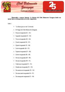 Bienvenido a nuestra historia. La historia del Club Baloncesto Zaragoza desde sus inicios hasta su desaparición en la alta competición. Indice.•
