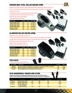 CHROME-MOLY STEEL ROLLER ROCKER ARMS • Made from high grade chrome-moly steel, lighter and three times stronger than aluminum rocker arms • Trunion, valve tip roller and shaft made from chrome-moly material, heat tre