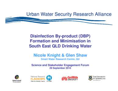 Urban Water Security Research Alliance  Disinfection By-product (DBP) Formation and Minimisation in South East QLD Drinking Water Nicole Knight & Glen Shaw