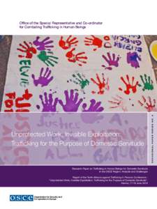 Unprotected Work, Invisible Exploitation: Trafficking for the Purpose of Domestic Servitude Research Paper on Trafficking in Human Beings for Domestic Servitude in the OSCE Region: Analysis and Challenges Report of the T