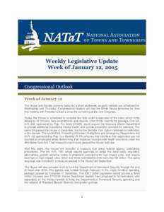 Weekly Legislative Update Week of January 12, 2015 Congressional Outlook Week of January 12 The House and Senate convene today for a short workweek, as party retreats are scheduled for