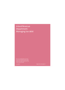 Inland Revenue Department: Managing tax debt This is an independent assurance report about a performance audit