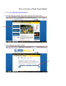How to Create a Walk Team Online 1. Go to www.namiwalks.org/massachusetts 2. Click the “Register to Walk” blue button on the left side of the screen. 3. Select “Register and Create a Team”