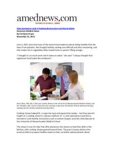 How learning to cook is helping doctors give nutritional advice American Medical News By Carolyne Krupa November 21, 2011  Lynn Li, MD, once had many of the same misconceptions about eating healthy that she