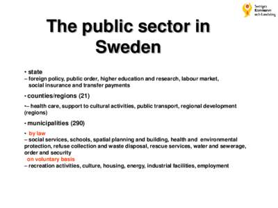 The public sector in Sweden • state – foreign policy, public order, higher education and research, labour market, social insurance and transfer payments