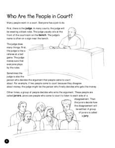 Who Are the People in Court? Many people work in a court. Everyone has a job to do. First, there is the judge. In many courts, the judge will be wearing a black robe. The judge usually sits at the front of the courtroom 