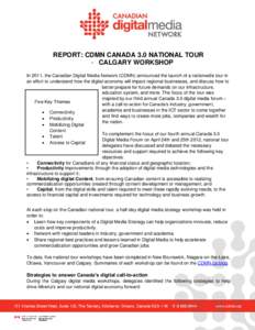 REPORT: CDMN CANADA 3.0 NATIONAL TOUR - CALGARY WORKSHOP In 2011, the Canadian Digital Media Network (CDMN) announced the launch of a nationwide tour in an effort to understand how the digital economy will impact regiona