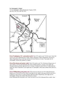 St. Christopher’s School 711 St. Christopher’s Road, Richmond, Virginia[removed]3185, Fax: [removed]From Washington, D.C. and points north: Take I-95 south to exit 79 (I-64 west). Take I-64 west to exit 183
