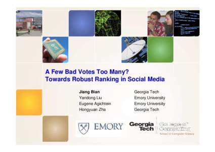 A Few Bad Votes Too Many? Towards Robust Ranking in Social Media Jiang Bian Yandong Liu Eugene Agichtein Hongyuan Zha