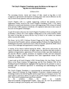The Lloyd’s Register Foundation opens the debate on the impact of big data on critical infrastructure 20 March 2014 The increasing velocity, variety and volume of data, coined as big data, is well recognised in governm