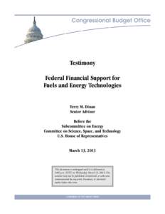 Testimony Federal Financial Support for Fuels and Energy Technologies Terry M. Dinan Senior Advisor Before the