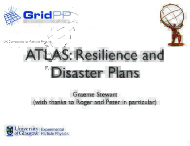 ATLAS: Resilience and Disaster Plans Graeme Stewart (with thanks to Roger and Peter in particular)  1