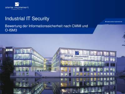 Industrial IT Security Bewertung der Informationssicherheit nach CMMI und O-ISM3  www.steria-mummert.de