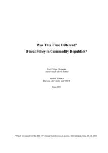 Was This Time Different? Fiscal Policy in Commodity Republics* Luis Felipe Céspedes Universidad Adolfo Ibáñez Andrés Velasco