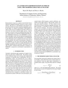 AN ALTERNATIVE REPRESENTATION OF SPEECH USING THE MODIFIED GROUP DELAY FEATURE Rajesh M. Hegde and Hema A. Murthy Department of Computer Science and Engineering Indian Institute of Technology, Madras, Chennai. {rajesh,he