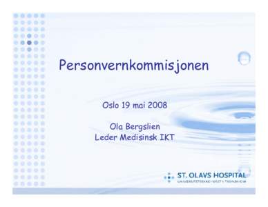 Personvernkommisjonen Oslo 19 mai 2008 Ola Bergslien Leder Medisinsk IKT  Transisjon