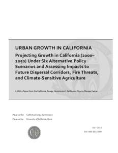 URBAN GROWTH IN CALIFORNIA Projecting Growth in California (2000–2050) Under Six Alternative Policy Scenarios and Assessing Impacts to Future Dispersal Corridors, Fire Threats, and Climate-Sensitive Agriculture