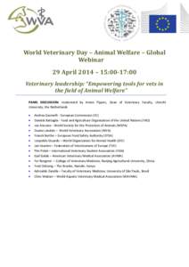 World Veterinary Day – Animal Welfare – Global Webinar 29 April 2014 – 15:00-17:00 Veterinary leadership: “Empowering tools for vets in the field of Animal Welfare” PANEL DISCUSSION: moderated by Anton Pijpers,