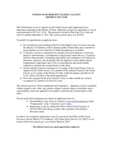 NOTICE OF BANKRUPTCY JUDGE VACANCY DISTRICT OF UTAH The United States Court of Appeals for the Tenth Circuit seeks applications for a bankruptcy judgeship in the District of Utah. Bankruptcy judges are appointed to 14-ye