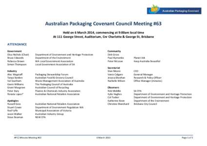 Australian Packaging Covenant Council Meeting #63 Held on 6 March 2014, commencing at 9:00am local time At 111 George Street, Auditorium, Cnr Charlotte & George St, Brisbane ATTENDANCE Government Elisa Nichols (Chair)