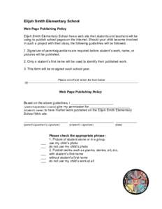 Elijah Smith Elementary School Web Page Publishing Policy Elijah Smith Elementary School has a web site that students and teachers will be using to publish school pages on the Internet. Should your child become involved 