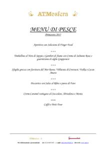 MENU DI PESCE Primavera 2015 Aperitivo con Selezione di Finger Food *** Timballino al Nero di Seppia e Gamberi di fiume con Crema di Salmone Rosa e