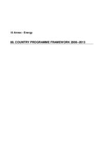 15 Annex - Energy  88. COUNTRY PROGRAMME FRAMEWORK 2008–2013 88. COUNTRY PROGRAMME FRAMEWORK 2008–2013