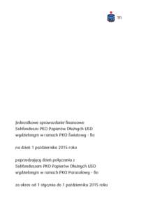 Jednostkowe sprawozdanie finansowe Subfunduszu PKO Papierów Dłużnych USD wydzielonym w ramach PKO Światowy - fio na dzień 1 października 2015 roku poprzedzający dzień połączenia z Subfunduszem PKO Papierów Dł