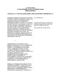 [J-127A-D[removed]IN THE SUPREME COURT OF PENNSYLVANIA MIDDLE DISTRICT CASTILLE, C.J., SAYLOR, EAKIN, BAER, TODD, McCAFFERY, ORIE MELVIN, JJ. ROBINSON TOWNSHIP, WASHINGTON COUNTY, PA; BRIAN COPPOLA, INDIVIDUALLY AND IN HIS