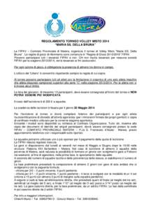 REGOLAMENTO TORNEO VOLLEY MISTO 2014 “MARIA SS. DELLA BRUNA” La FIPAV – Comitato Provinciale di Matera, organizza il torneo di Volley Misto “Maria SS. Della Bruna” . Le regole di gioco di riferimento sono conte