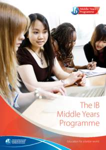 The IB Middle Years Programme Education for a better world  The Middle Years Programme: preparing students to be