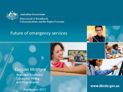 Future of emergency services  Duncan McIntyre Assistant Secretary Consumer Policy and Post Branch
