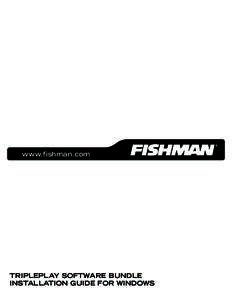 www.fishman.com  TRIPLEPLAY SOFTWARE BUNDLE INSTALLATION GUIDE FOR WINDOWS  Read Me First