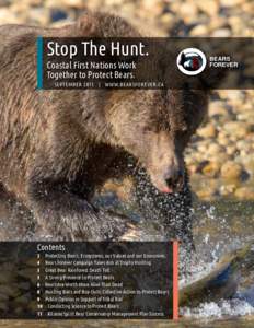 Stop The Hunt. Coastal First Nations Work Together to Protect Bears. SEPTEMBER 2015   |   WWW.BEARSFOREVER.C A  Contents
