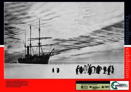 Travelling exhibition  An exhibition marking the 100th anniversary of the Australasian Antarctic Expedition (AAE) of 1911–14, led by Douglas Mawson. Traversing Antarctica is a journey of discovery through the stories, 