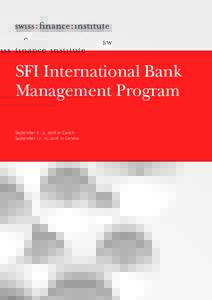 SFI International Bank Management Program September 6 - 9, 2016 in Zurich September, 2016 in Geneva  SFI International Bank Management Program
