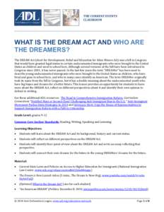 THE CURRENT EVENTS CLASSROOM WHAT IS THE DREAM ACT AND WHO ARE THE DREAMERS? The DREAM Act (short for Development, Relief and Education for Alien Minors Act) was a bill in Congress