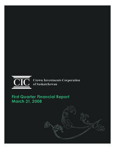 Crown Investments Corporation of Saskatchewan First Quarter Financial Report March 31, 2008
